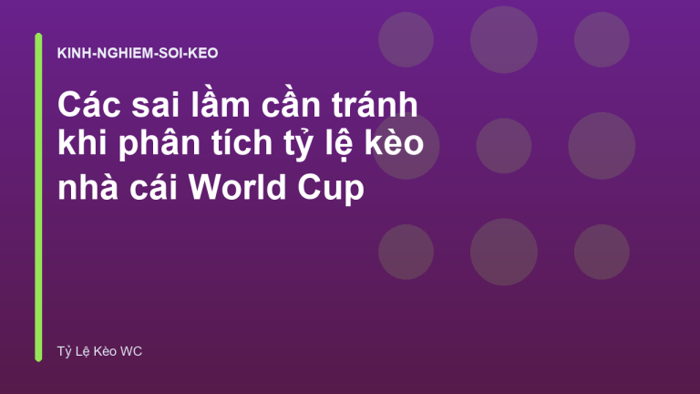 Các sai lầm cần tránh khi phân tích tỷ lệ kèo nhà cái World Cup