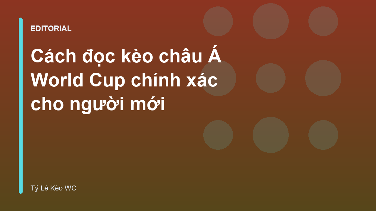 Hướng dẫn cách đọc kèo châu Á World Cup