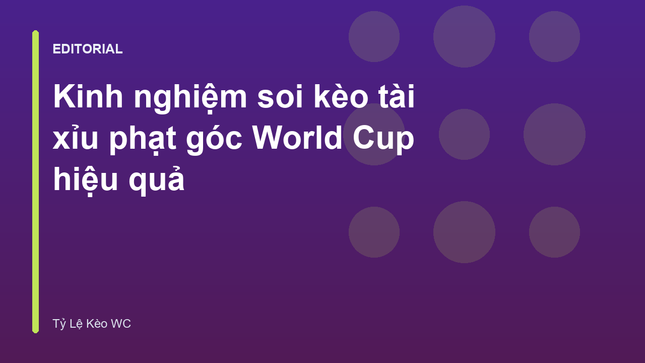 Phân tích kèo tài xỉu phạt góc World Cup