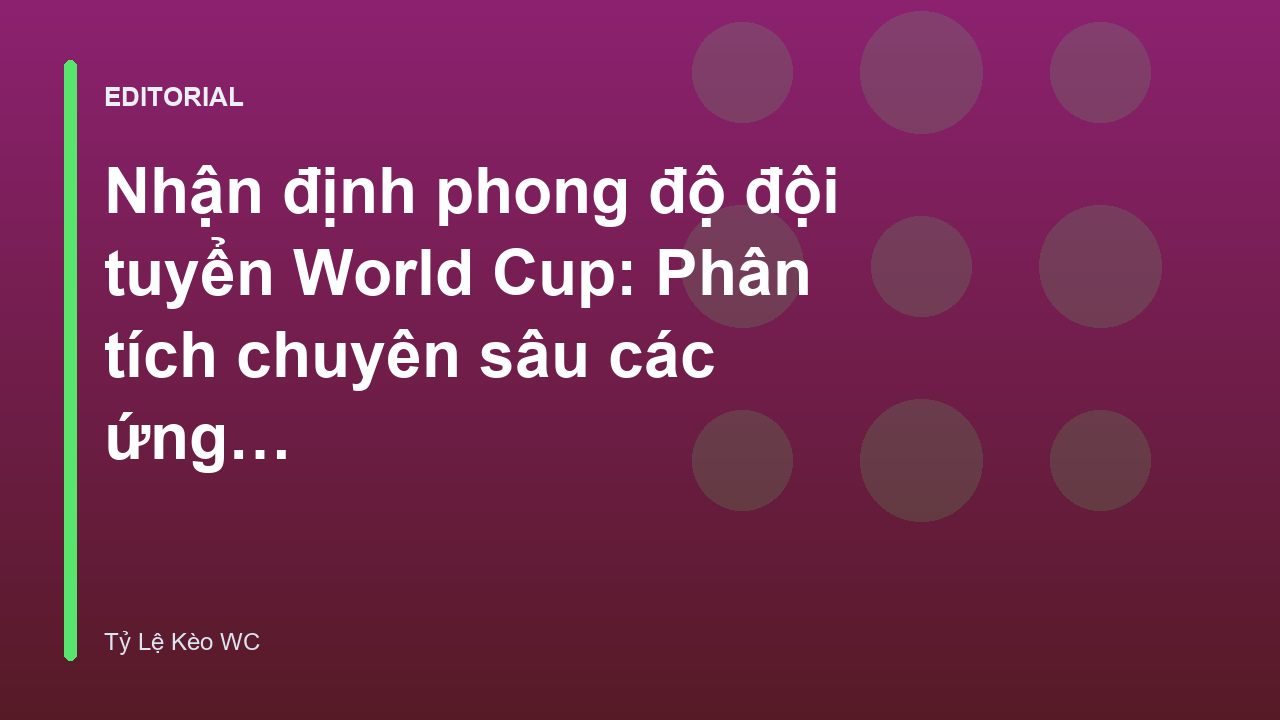 Phân tích phong độ các đội tuyển tại World Cup