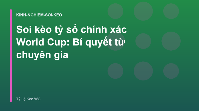 Soi kèo tỷ số chính xác World Cup: Bí quyết từ chuyên gia