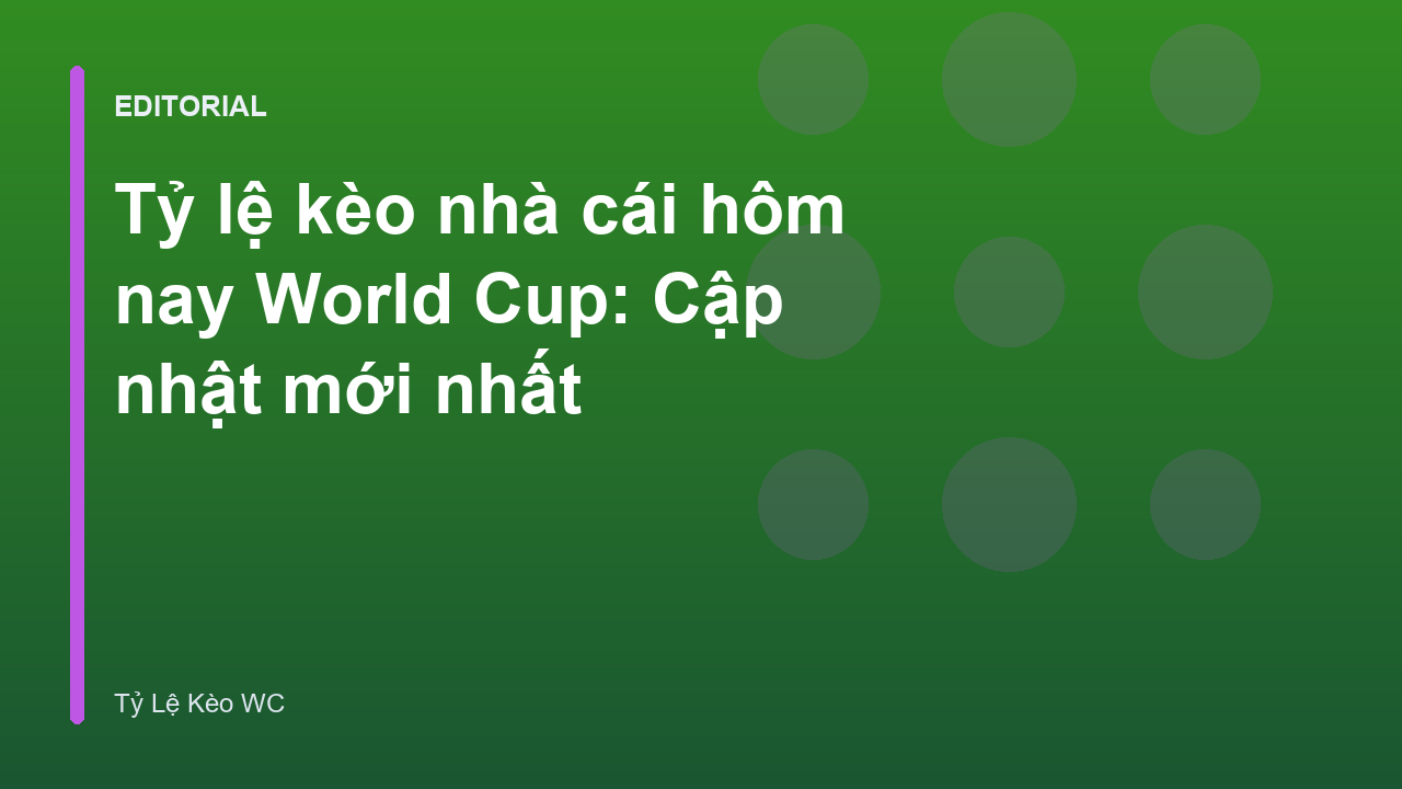 Bảng tỷ lệ kèo nhà cái World Cup trực tuyến